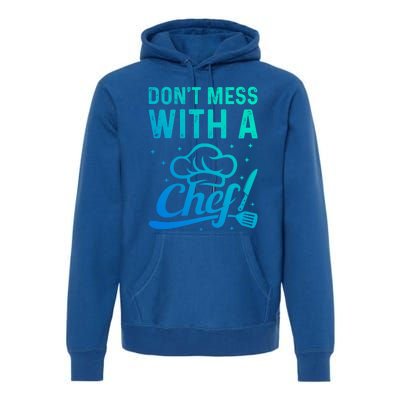 Dont Mess With A Chef Cook Chef Instruts Cooks Chef Cook Gift Premium Hoodie