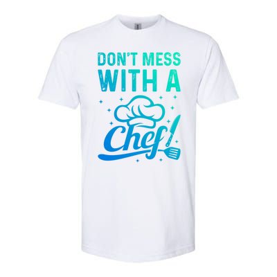 Dont Mess With A Chef Cook Chef Instruts Cooks Chef Cook Gift Softstyle CVC T-Shirt