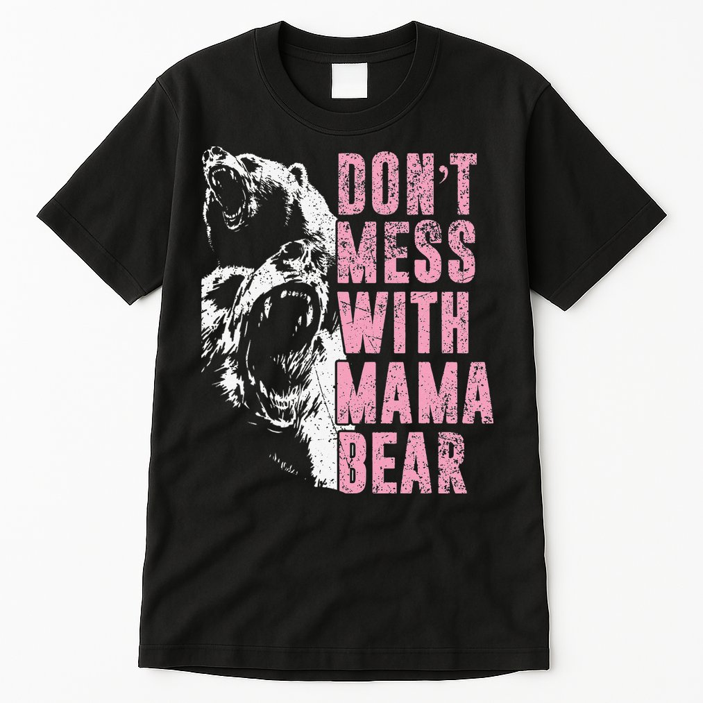 Don't Mess With Mama Bear Funny Mama Bear Tall T-Shirt