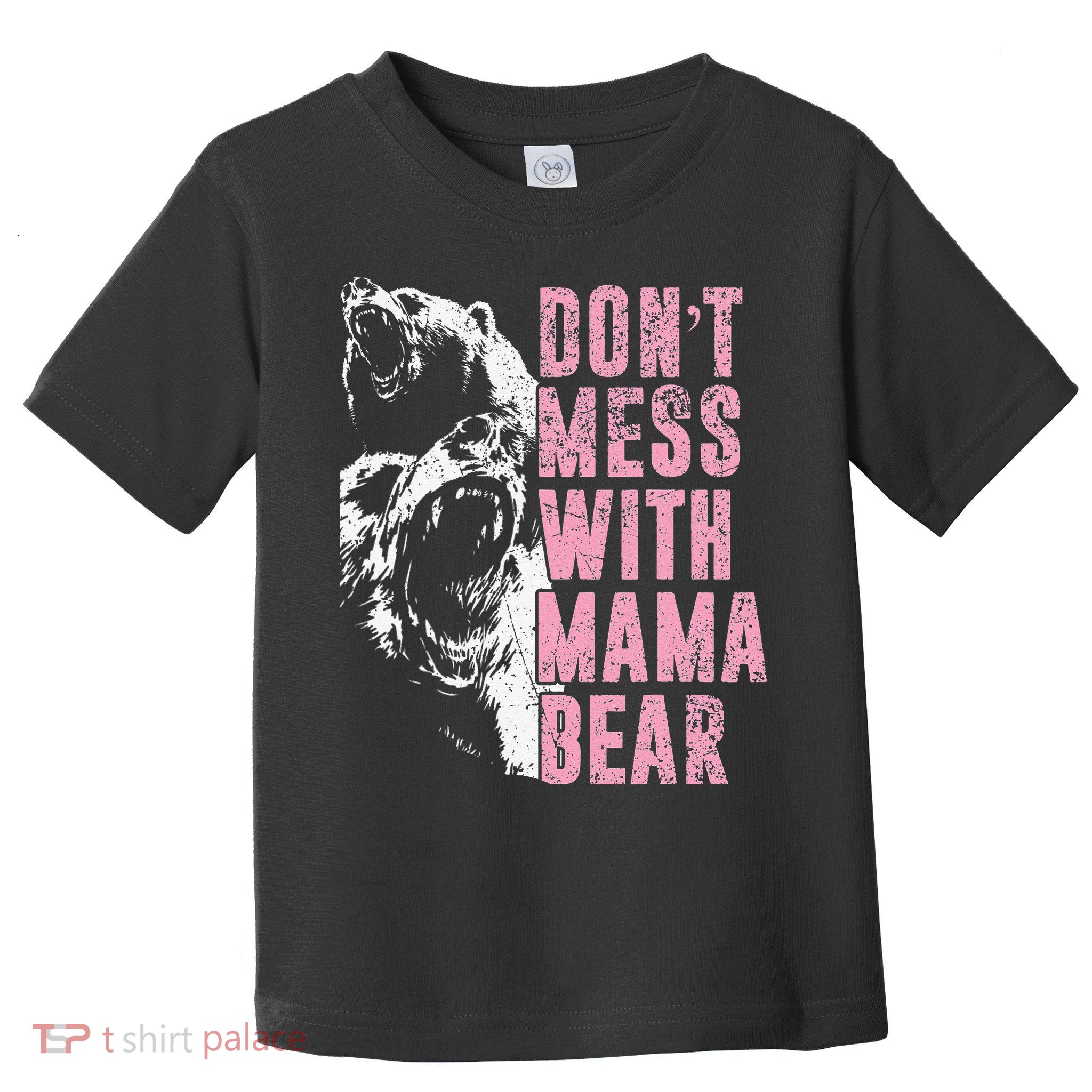Don't Mess With Mama Bear Funny Mama Bear Toddler T-Shirt