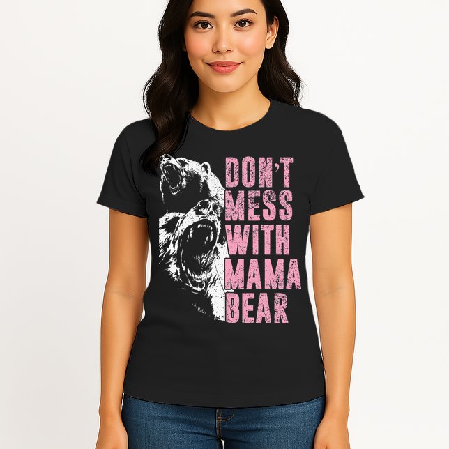 Don't Mess With Mama Bear Funny Mama Bear Womens T-Shirt