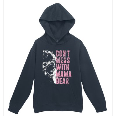 Don't Mess With Mama Bear Funny Mama Bear Urban Pullover Hoodie