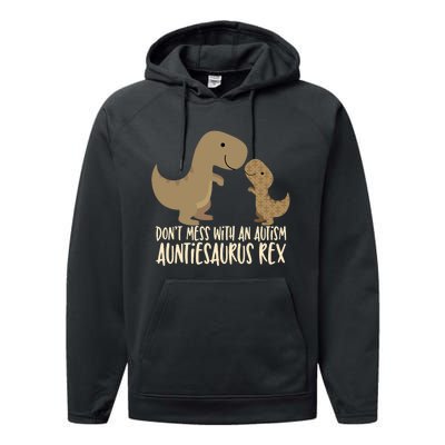 DonT Mess With An Autism Aunt Auntiesaurus Rex Performance Fleece Hoodie