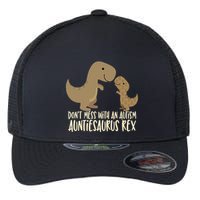 DonT Mess With An Autism Aunt Auntiesaurus Rex Flexfit Unipanel Trucker Cap