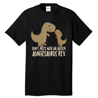 DonT Mess With An Autism Aunt Auntiesaurus Rex Tall T-Shirt