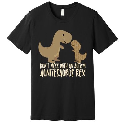 DonT Mess With An Autism Aunt Auntiesaurus Rex Premium T-Shirt