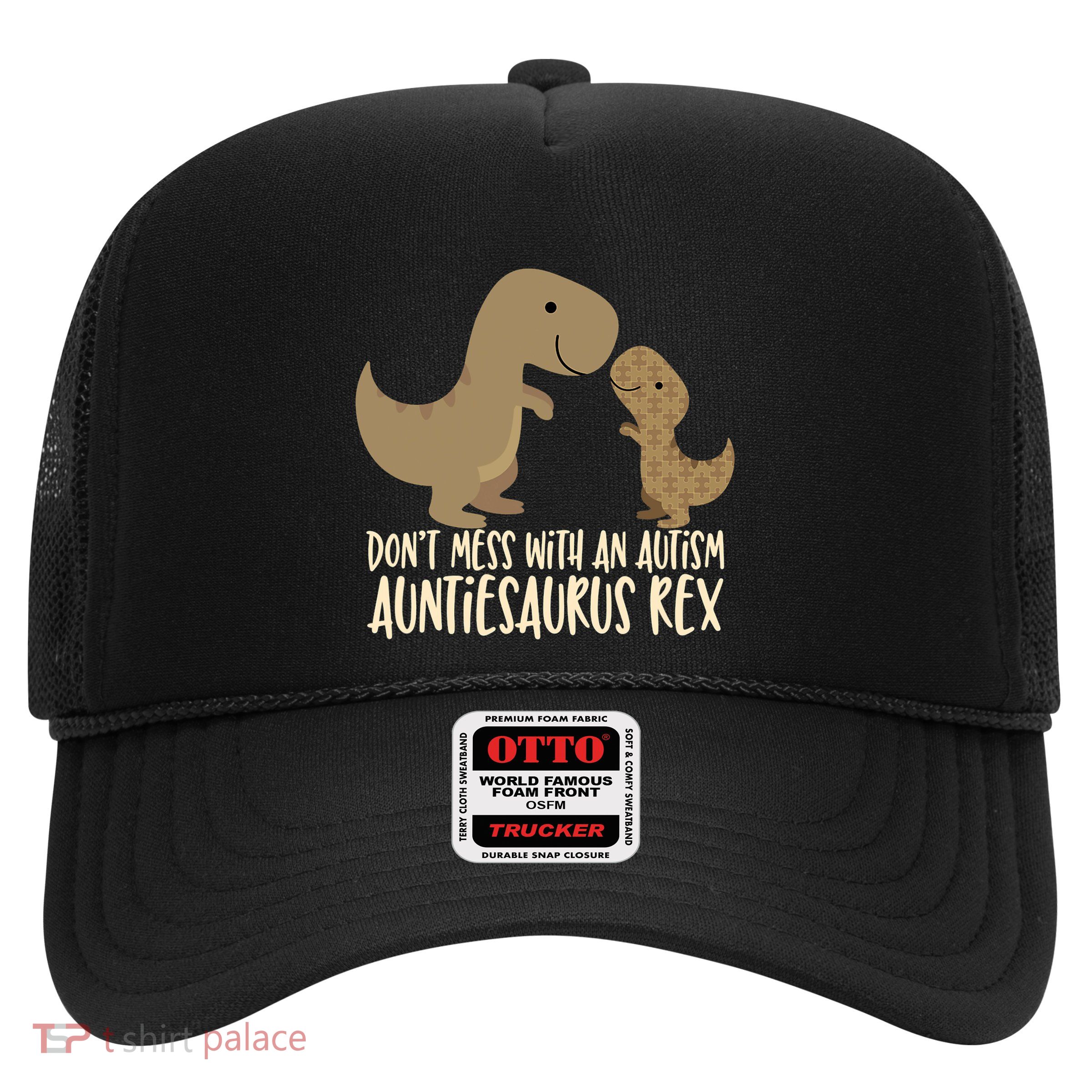 DonT Mess With An Autism Aunt Auntiesaurus Rex Trucker Hat