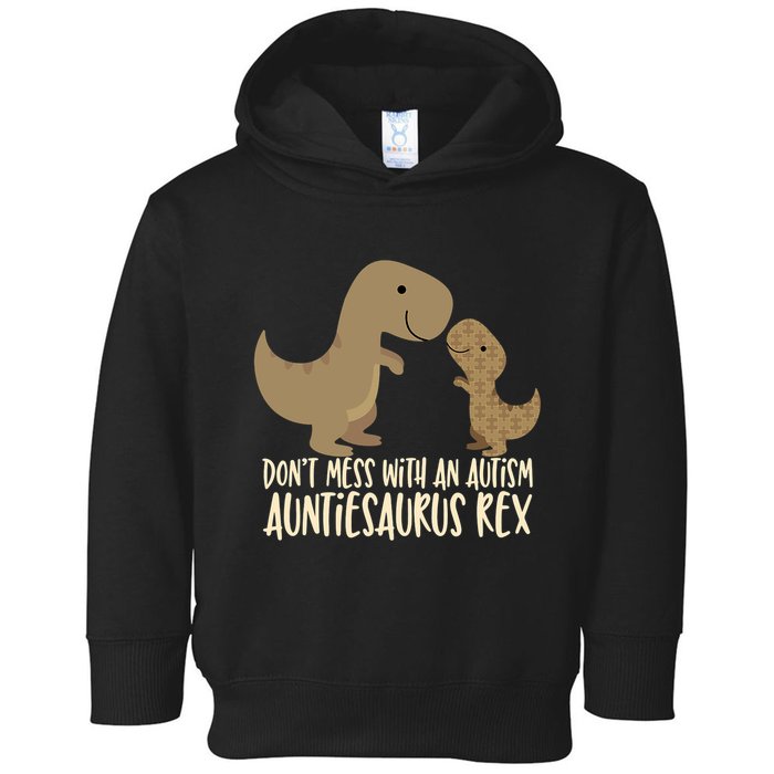DonT Mess With An Autism Aunt Auntiesaurus Rex Toddler Hoodie