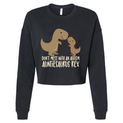 DonT Mess With An Autism Aunt Auntiesaurus Rex Cropped Pullover Crew