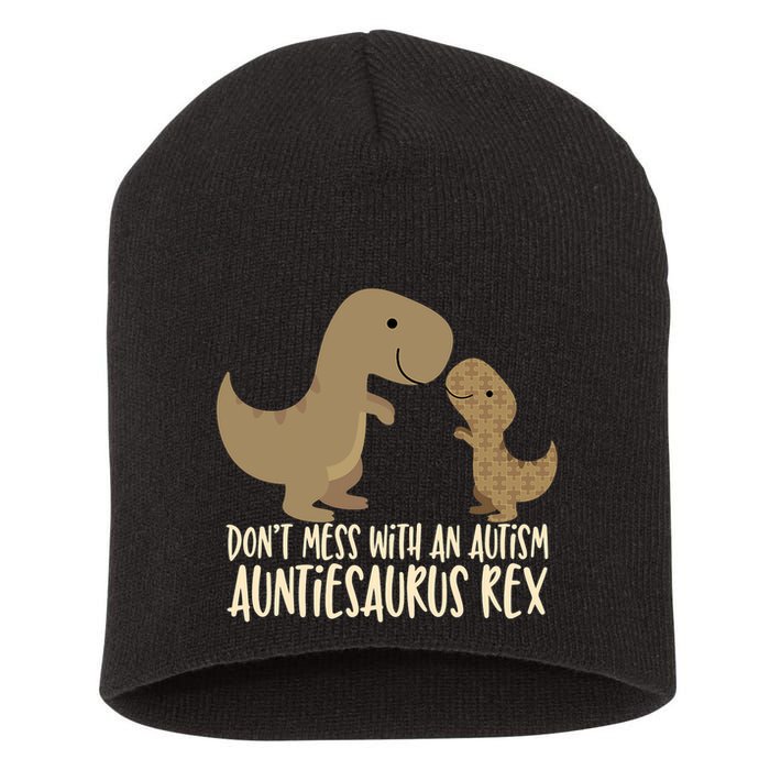 DonT Mess With An Autism Aunt Auntiesaurus Rex Short Acrylic Beanie