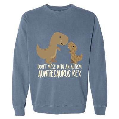 DonT Mess With An Autism Aunt Auntiesaurus Rex Garment-Dyed Sweatshirt