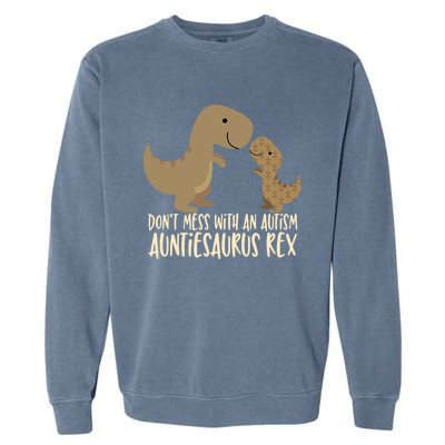 DonT Mess With An Autism Aunt Auntiesaurus Rex Garment-Dyed Sweatshirt