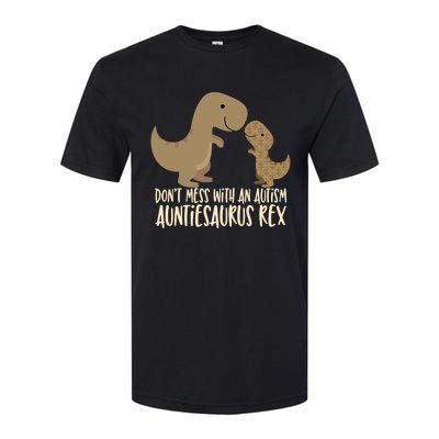 DonT Mess With An Autism Aunt Auntiesaurus Rex Softstyle CVC T-Shirt