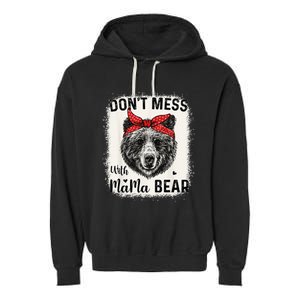 Don't Mess with Mama Bear Funny Mom Bleached Mothers Day Garment-Dyed Fleece Hoodie