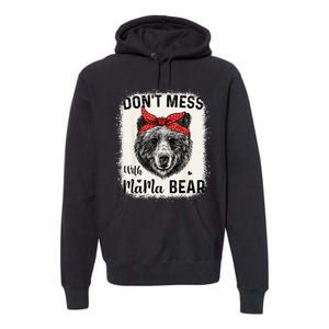 Don't Mess with Mama Bear Funny Mom Bleached Mothers Day Premium Hoodie