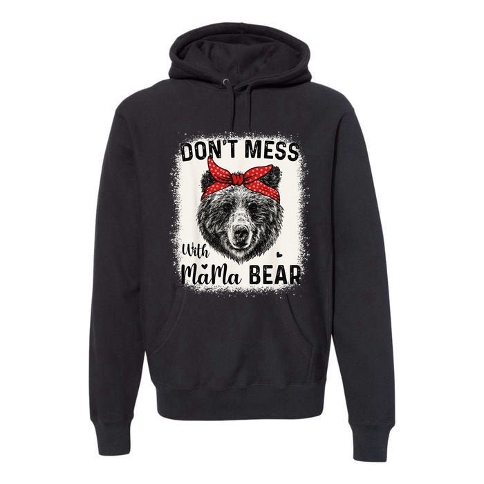 Don't Mess with Mama Bear Funny Mom Bleached Mothers Day Premium Hoodie