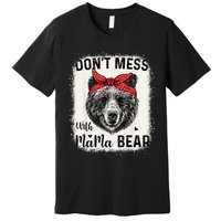 Don't Mess with Mama Bear Funny Mom Bleached Mothers Day Premium T-Shirt