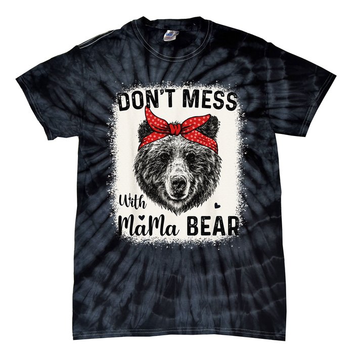 Don't Mess with Mama Bear Funny Mom Bleached Mothers Day Tie-Dye T-Shirt