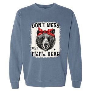 Don't Mess with Mama Bear Funny Mom Bleached Mothers Day Garment-Dyed Sweatshirt