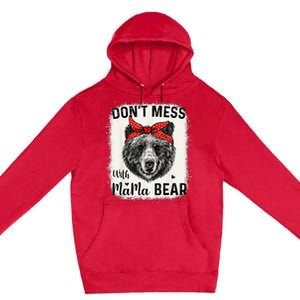 Don't Mess with Mama Bear Funny Mom Bleached Mothers Day Premium Pullover Hoodie