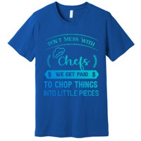 Dont Mess With Chefs Funny Restaurant Chef Gift Premium T-Shirt