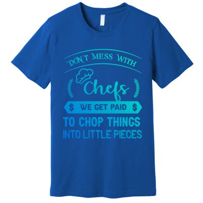 Dont Mess With Chefs Funny Restaurant Chef Gift Premium T-Shirt