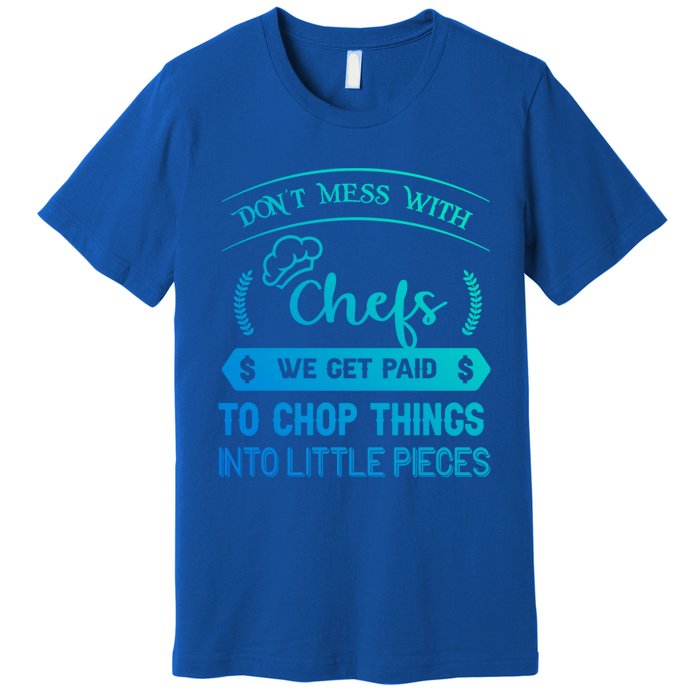 Dont Mess With Chefs Funny Restaurant Chef Gift Premium T-Shirt