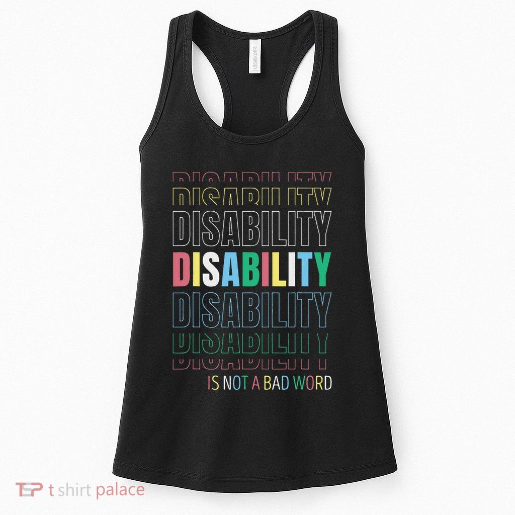 Disability Not A Bad Word Celebrate Disability Pride Month Womens Tank Top