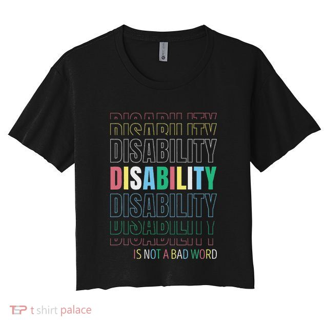 Disability Not A Bad Word Celebrate Disability Pride Month Crop Top