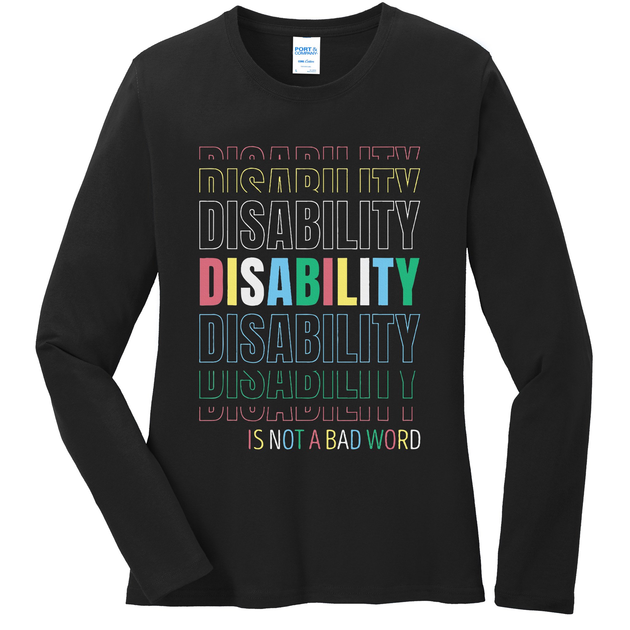 Disability Not A Bad Word Celebrate Disability Pride Month Ladies Long Sleeve Shirt