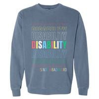 Disability Not A Bad Word Celebrate Disability Pride Month Garment-Dyed Sweatshirt