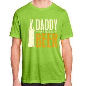 Daddy Needs A Beer Gift Funny Beer Dad Fathers Day Ing Gift Adult ChromaSoft Performance T-Shirt