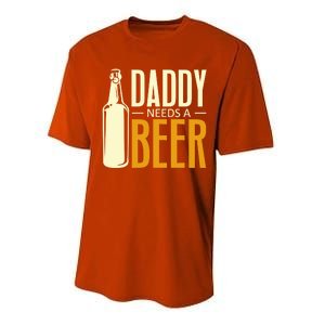 Daddy Needs A Beer Gift Funny Beer Dad Fathers Day Ing Gift Performance Sprint T-Shirt