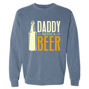 Daddy Needs A Beer Gift Funny Beer Dad Fathers Day Ing Gift Garment-Dyed Sweatshirt