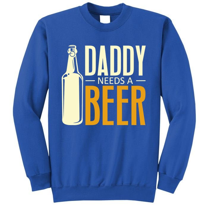 Daddy Needs A Beer Gift Funny Beer Dad Fathers Day Ing Gift Sweatshirt