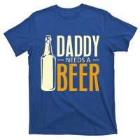 Daddy Needs A Beer Gift Funny Beer Dad Fathers Day Ing Gift T-Shirt