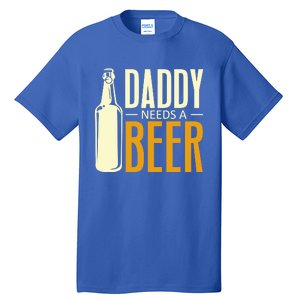 Daddy Needs A Beer Gift Funny Beer Dad Fathers Day Ing Gift Tall T-Shirt