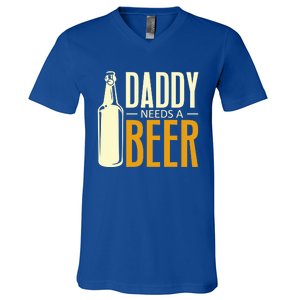 Daddy Needs A Beer Gift Funny Beer Dad Fathers Day Ing Gift V-Neck T-Shirt