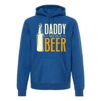 Daddy Needs A Beer Gift Funny Beer Dad Fathers Day Ing Gift Premium Hoodie