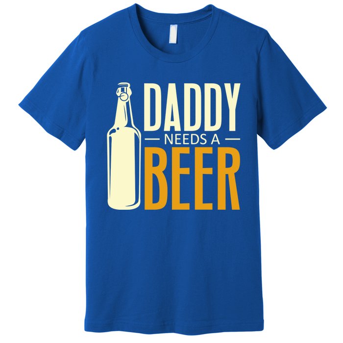 Daddy Needs A Beer Gift Funny Beer Dad Fathers Day Ing Gift Premium T-Shirt