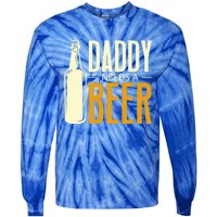 Daddy Needs A Beer Gift Funny Beer Dad Fathers Day Ing Gift Tie-Dye Long Sleeve Shirt