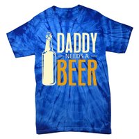 Daddy Needs A Beer Gift Funny Beer Dad Fathers Day Ing Gift Tie-Dye T-Shirt