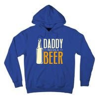 Daddy Needs A Beer Gift Funny Beer Dad Fathers Day Ing Gift Tall Hoodie