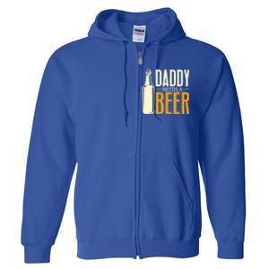 Daddy Needs A Beer Gift Funny Beer Dad Fathers Day Ing Gift Full Zip Hoodie