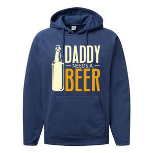 Daddy Needs A Beer Gift Funny Beer Dad Fathers Day Ing Gift Performance Fleece Hoodie