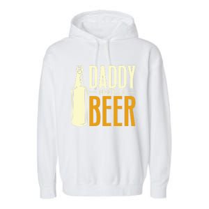 Daddy Needs A Beer Gift Funny Beer Dad Fathers Day Ing Gift Garment-Dyed Fleece Hoodie