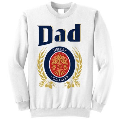 Dad Needs A Cold Beer Sweatshirt