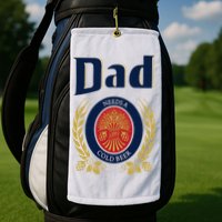 Dad Needs A Cold Beer Golf Towel