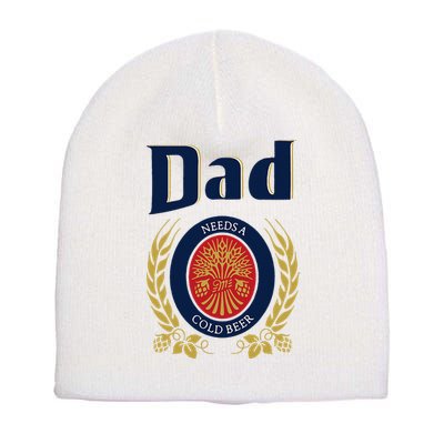 Dad Needs A Cold Beer Short Acrylic Beanie