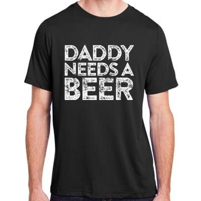 Daddy Needs A Beer FatherS Day Adult ChromaSoft Performance T-Shirt